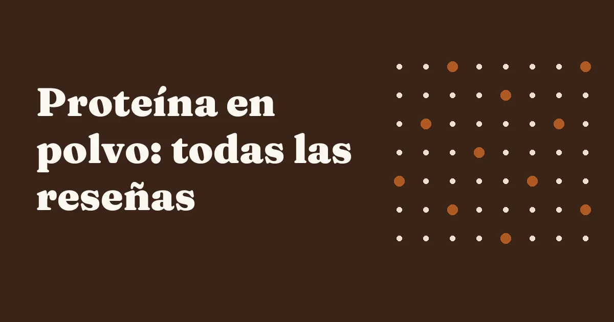 Proteína en polvo: todas las reseñas
